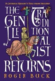 The Gentle Traditionalist Returns: A Catholic Knight's Tale from Ireland