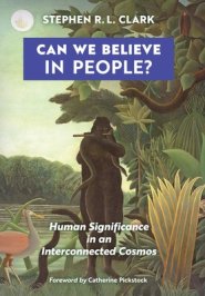 Can We Believe in People?: Human Significance in an Interconnected Cosmos