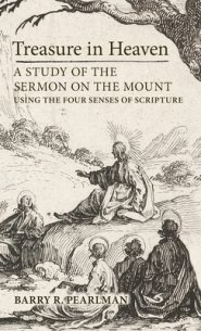 Treasure in Heaven: A Study of the Sermon on the Mount Using the Four Senses of Scripture