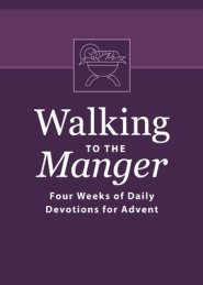 Walking to the Manger: Four Weeks of Daily Devotions for Advent