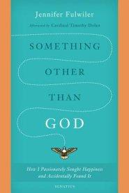 Something Other Than God: How I Passionately Sought Happiness and Accidentally Found It