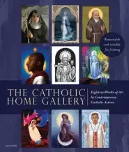 The Catholic Home Art Gallery: 18 Works of Art by Contemporary Catholic Artists: Removable and Suitable for Framing