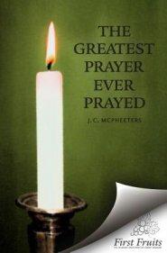 The Greatest Prayer Ever Prayed