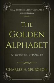 The Golden Alphabet (Updated, Annotated): An Exposition of Psalm 119