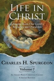 Life in Christ Vol 7: Lessons from Our Lord's Miracles and Parables