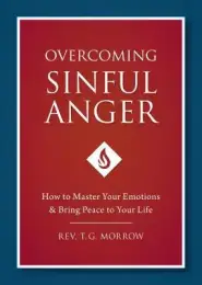 Overcoming Sinful Anger: How to Master Your Emotions and Bring Peace to Your Life