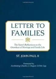 Letter to Families: The Saint's Reflections on the Grandeur of Marriage and Family Life