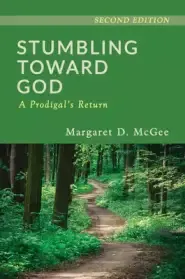 Stumbling Toward God: A Prodigal's Return