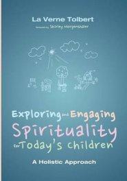 Exploring and Engaging Spirituality for Today's Children