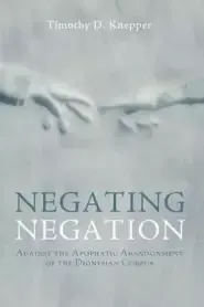 Negating Negation: Against the Apophatic Abandonment of the Dionysian Corpus