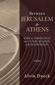 Between Jerusalem and Athens: Ethical Perspectives on Culture, Religion, and Psychotherapy