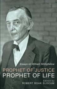 Prophet of Justice, Prophet of Life: Essays on William Stringfellow