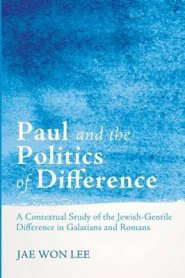 Paul and the Politics of Difference: A Contextual Study of the Jewish-Gentile Difference in Galatians and Romans