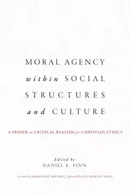 Moral Agency within Social Structures and Culture: A Primer on Critical Realism for Christian Ethics