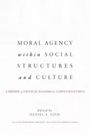 Moral Agency within Social Structures and Culture: A Primer on Critical Realism for Christian Ethics