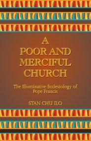 A Poor and Merciful Church: The Illuminative Ecclesiology of Pope Francis