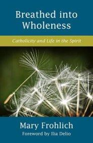 Breathed Into Wholeness: Catholicity and Life in the Spirit