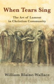 When Tears Sing: The Art of Lament in Christian Community