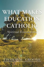 What Makes Education Catholic: Spiritual Foundations