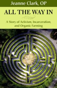 All the Way In: A Story of Activism, Incarceration, and Organic Farming