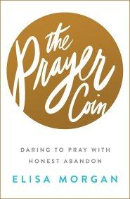 The Prayer Coin: Daring to Pray with Honest Abandon