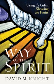 The Way of the Spirit: Using the Gifts, Showing the Fruits