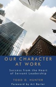 Our Character at Work: Success from the Heart of Servant Leadership