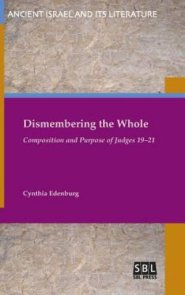 Dismembering the Whole: Composition and Purpose of Judges 19-21