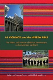 La Violencia and the Hebrew Bible: The Politics and Histories of Biblical Hermeneutics on the American Continent