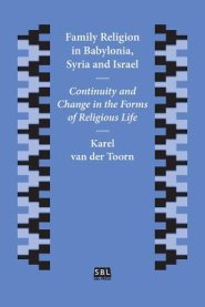 Family Religion in Babylonia, Syria and Israel: Continuity and Change in the Forms of Religious Life