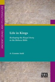 Life in Kings: Reshaping the Royal Story in the Hebrew Bible