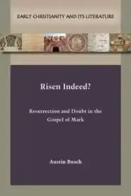 Risen Indeed?: Resurrection and Doubt in the Gospel of Mark