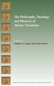 The Philosophy, Theology, and Rhetoric of Marius Victorinus