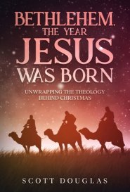 Bethlehem, the Year Jesus Was Born: Unwrapping the Theology Behind Christmas