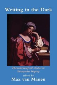 Writing in the Dark: Phenomenological Studies in Interpretive Inquiry