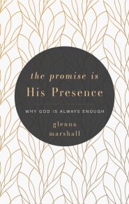 The Promise Is His Presence: Why God Is Always Enough