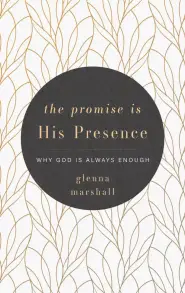 The Promise Is His Presence: Why God Is Always Enough