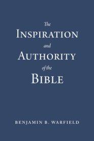 The Inspiration and Authority of the Bible