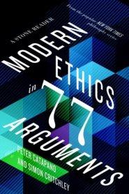 Modern Ethics in 77 Arguments: A Stone Reader