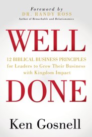 Well Done: 12 Biblical Business Principles for Leaders to Grow Their Business with Kingdom Impact