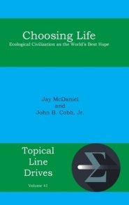 Choosing Life: Ecological Civilization as the World's Best Hope