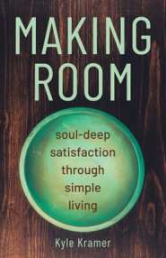 Making Room: Soul-Deep Satisfaction Through Simple Living