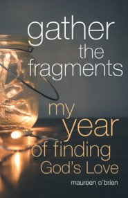 Gather the Fragments: My Year of Finding God's Love