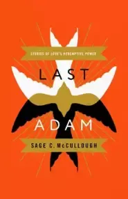 Last Adam: Stories of Love's Redemptive Power