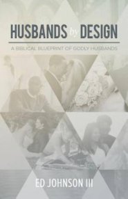 Husbands by Design: A Biblical Blueprint of Godly Husbands