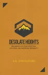 Desolate Heights: Reclaiming Life from Addiction, Isolation, and Emotional Instability