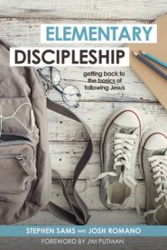 Elementary Discipleship: Getting Back to the Basics of Following Jesus