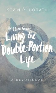 The Elisha Factor: Living the Double-Portion Life A Devotional