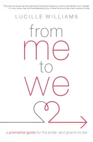 From Me to We: A Premarital Guide for the Bride- And Groom-To-Be