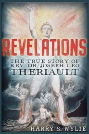 Revelations: The True Story of Rev. Dr. Joseph Leo Theriault